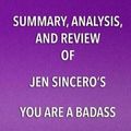 Cover Art for 9781682996652, Summary, Analysis, and Review of Jen Sincero's You Are a Badass by Start Publishing Notes