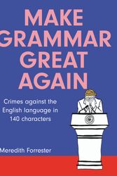 Cover Art for 9780987392787, Make Grammar Great Again by Meredith Forrester