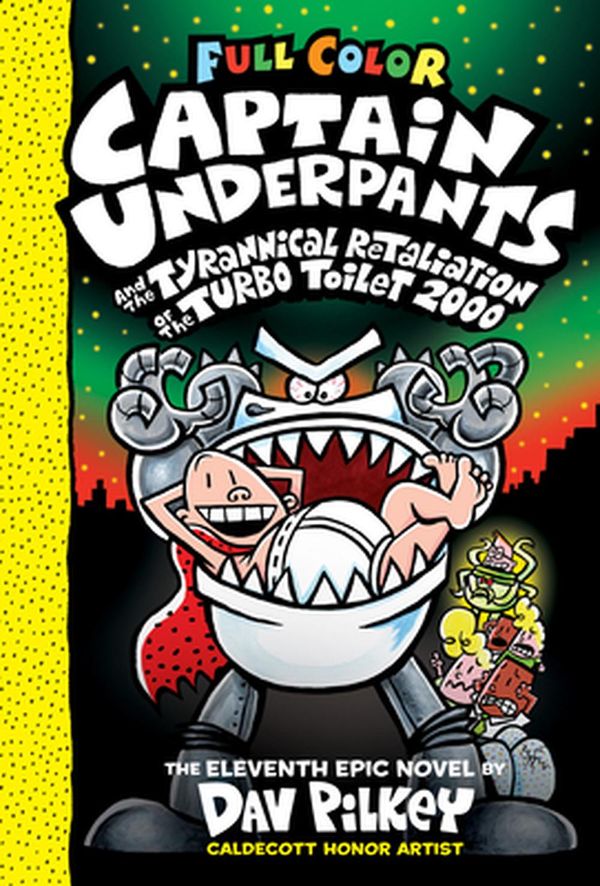 Cover Art for 9781338347241, Captain Underpants and the Tyrannical Retaliation of the Turbo Toilet 2000: Color Edition (Captain Underpants #11), Volume 11 by Dav Pilkey