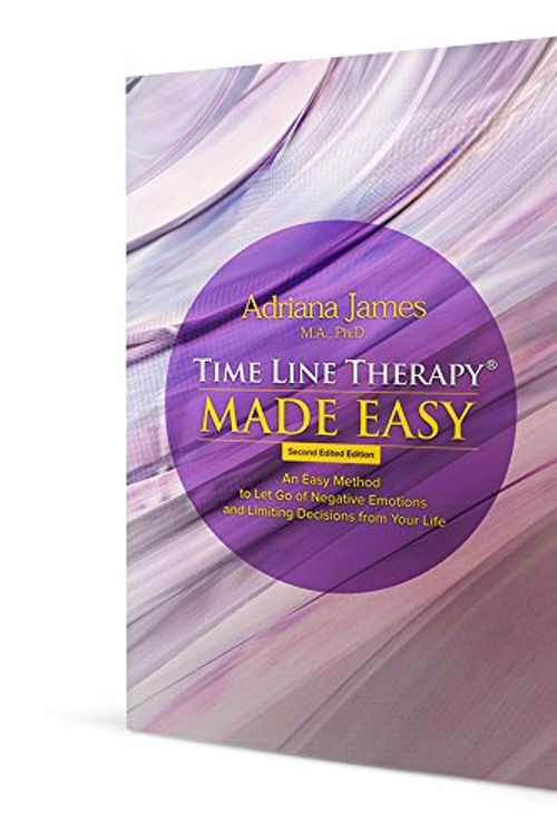 Cover Art for 9780692328842, Time Line Therapy (R) Made Easy: An Easy Method to Let Go of Negative Emotions and Limiting Decisions from Your Life by Adriana James