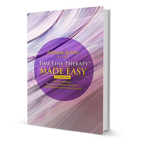 Cover Art for 9780692328842, Time Line Therapy (R) Made Easy: An Easy Method to Let Go of Negative Emotions and Limiting Decisions from Your Life by Adriana James