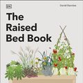 Cover Art for 9780241648728, The Raised Bed Book: Get the Most from Your Raised Bed, Every Step of the Way by David Hurrion