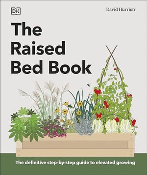 Cover Art for 9780241648728, The Raised Bed Book: Get the Most from Your Raised Bed, Every Step of the Way by David Hurrion