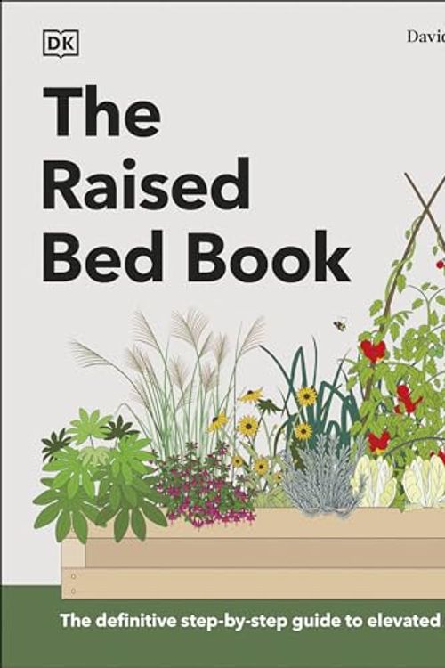 Cover Art for 9780241648728, The Raised Bed Book: Get the Most from Your Raised Bed, Every Step of the Way by David Hurrion