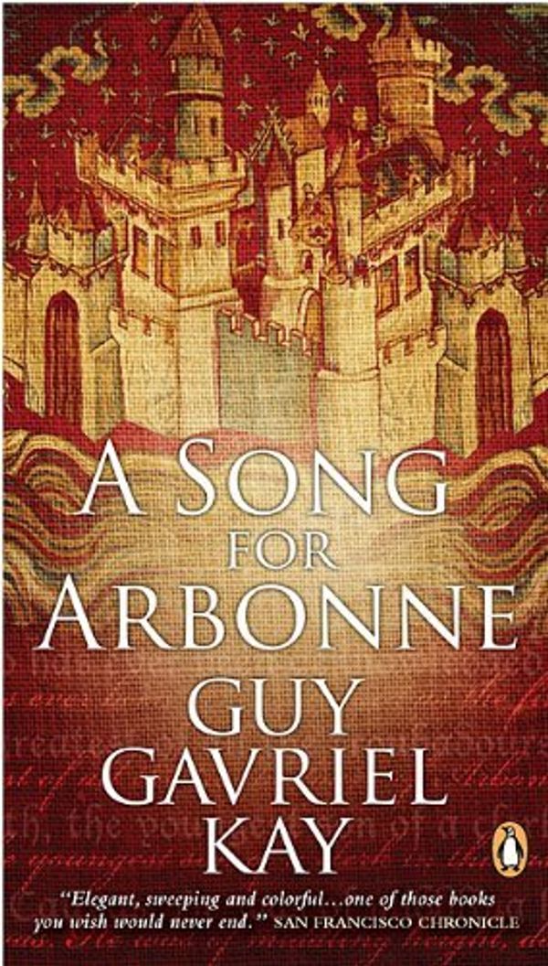 Cover Art for 9780143174509, A Song for Arbonne by Guy Gavriel Kay