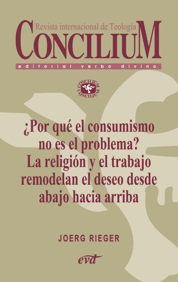 Cover Art for 9788490730577, Por qué el consumismo no es el problema? La religión y el trabajo remodelan el deseo desde abajo hacia arriba. Concilium 357 (2014) by Joerg Rieger