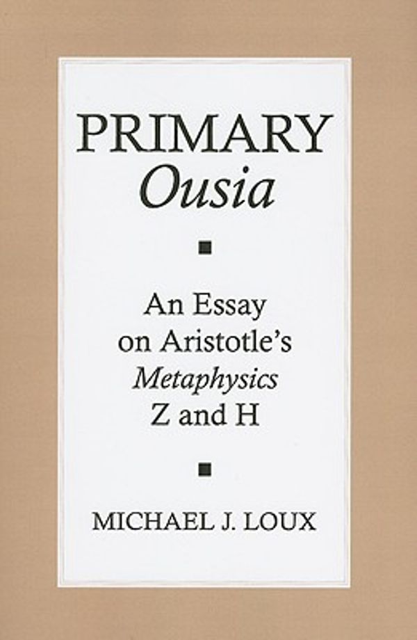 Cover Art for 9780801474880, Primary "Ousia" an Essay on Aristotle's "Metaphysics" Z and H by Michael Loux, Michael J. Loux