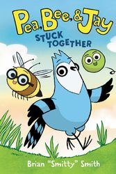 Cover Art for 9780062981165, Pea, Bee, & Jay #1: Stuck Together by Brian "Smitty" Smith