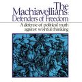 Cover Art for 9781481578400, The Machiavellians: Defenders of Freedom by James Burnham
