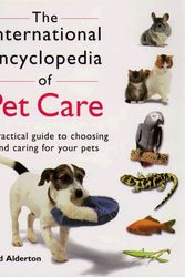 Cover Art for 9780876055472, The International Encyclopedia of Pet Care: A Practical Guide to Choosing and Caring for Your Pets by Alderton