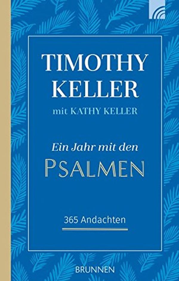 Cover Art for 9783765509827, Ein Jahr mit den Psalmen: 365 Andachten by Timothy Keller, Kathy Keller