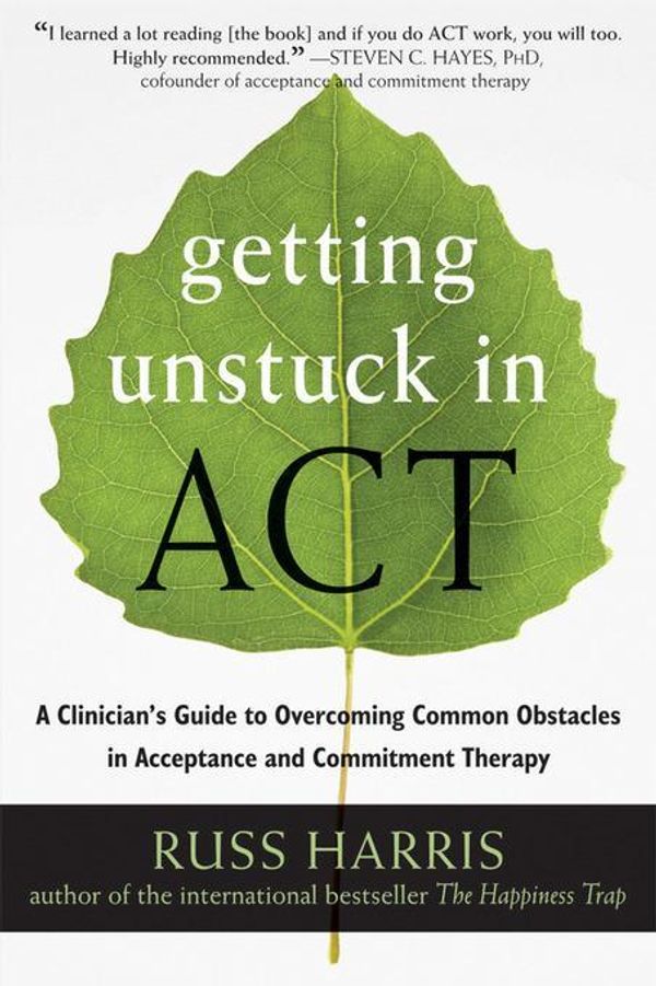Cover Art for 9781608828074, Getting Unstuck in ACT by Russ Harris