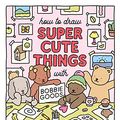 Cover Art for B0BXM4M6RK, How to Draw Super Cute Things with Bobbie Goods!: More than 100 lessons for making absolutely adorable art! (101 Things to Draw) by Bobbie Goods