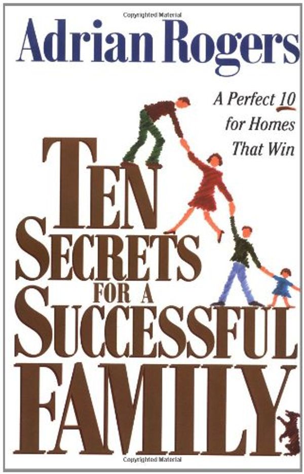 Cover Art for 9781581340334, Ten Secrets for a Successful Family: A Perfect 10 for Homes that Win by Adrian Rogers