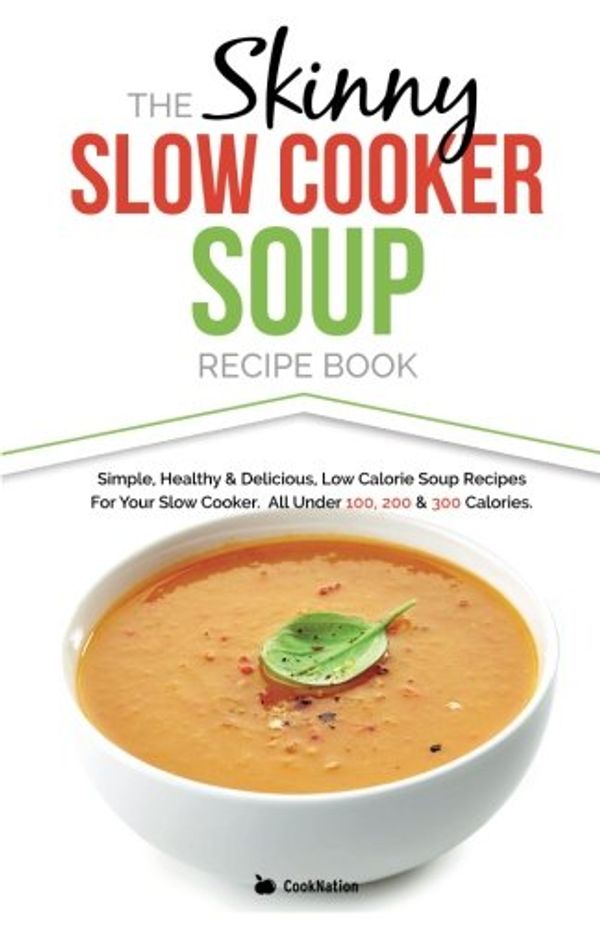 Cover Art for 9781909855304, The Skinny Slow Cooker Soup Recipe Book by Cooknation