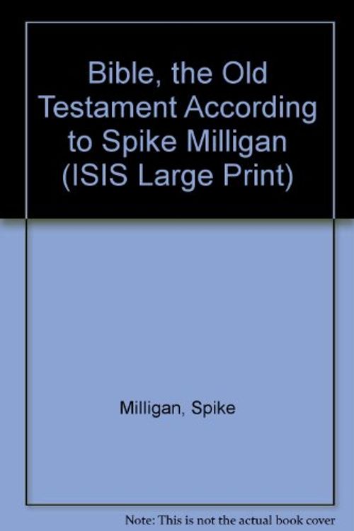 Cover Art for 9781856950428, Bible, the Old Testament According to Spike Milligan by Spike Milligan