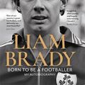 Cover Art for 9781804180792, Born to be a Footballer: The autobiography by Liam Brady