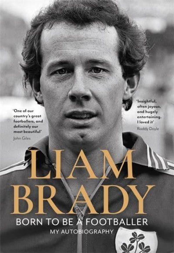 Cover Art for 9781804180792, Born to be a Footballer: The autobiography by Liam Brady