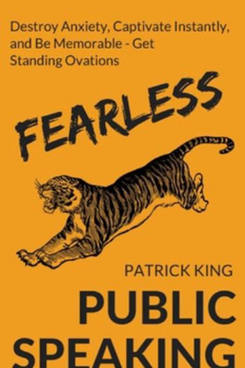 Cover Art for 9781647431068, Fearless Public Speaking: How to Destroy Anxiety, Captivate Instantly, and Become Extremely Memorable - Always Get Standing Ovations by Patrick King