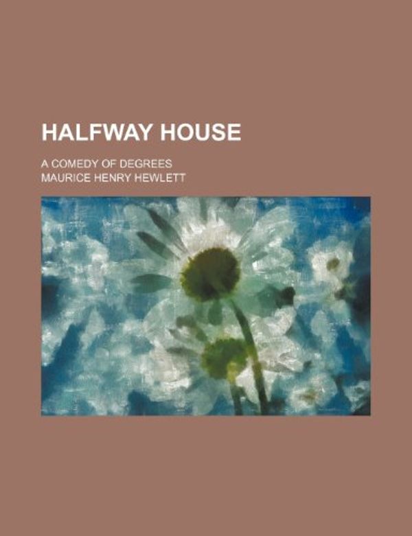Cover Art for 9780217485289, Halfway House by Maurice Henry Hewlett
