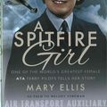 Cover Art for 9781473895362, A Spitfire GirlOne of the World's Greatest Female Ferry Pilots... by Mary Ellis