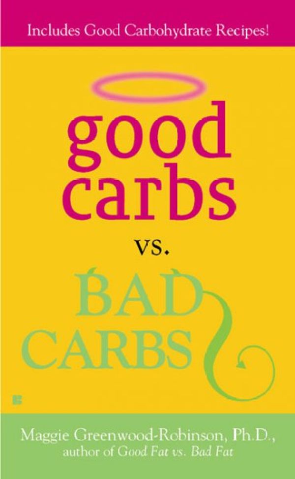 Cover Art for 9780425193846, Good Carbs Vs. Bad Carbs by Greenwood-Robinson Maggie