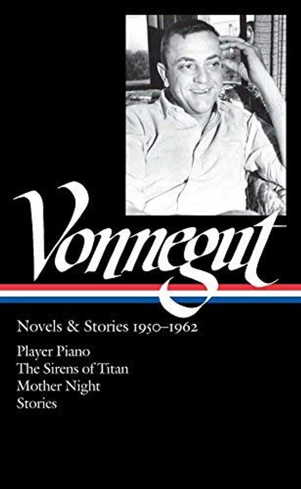 Cover Art for B00M0N050U, Kurt Vonnegut: Novels & Stories 1950-1962 (LOA #226): Player Piano/The Sirens of Titan/Mother Night/stories (Library of America) by Kurt Vonnegut(2012-04-26) by Kurt Vonnegut