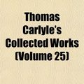 Cover Art for 9781154110265, Thomas Carlyle’s Collected Works  Volume by Thomas Carlyle