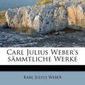 Cover Art for 9781174857737, Carl Julius Weber's S Mmtliche Werke by Karl Julius Weber