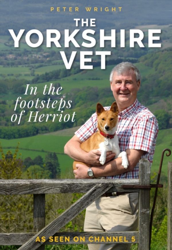 Cover Art for 9781912624119, The Yorkshire VetIn The Footsteps of Herriot by Peter Wright