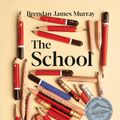 Cover Art for 9781760982430, The School by Brendan James Murray