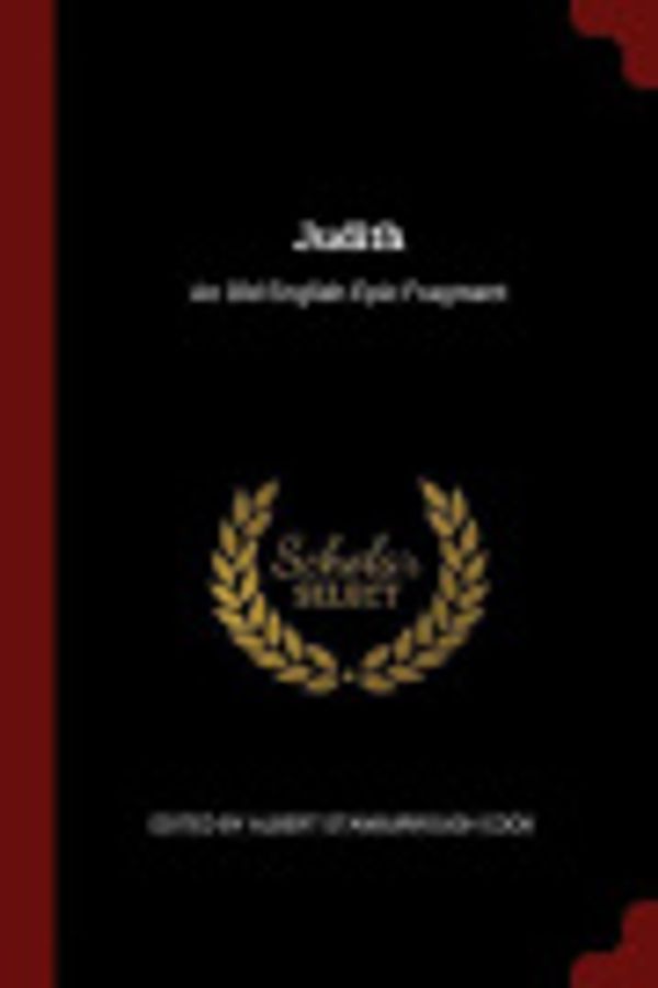 Cover Art for 9781375407496, Judith: An Old English Epic Fragment by Edited by Albert Stanburrough Cook