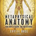 Cover Art for 8601404779336, By Evette Rose Metaphysical Anatomy: Your body is talking, are you listening? (Version 2) by Evette Rose
