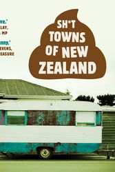 Cover Art for 9781988547077, Sh*t Towns of New Zealand by Anonymous