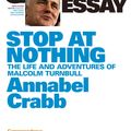 Cover Art for 9781863954310, Stop at Nothing: The Life and Adventures of Malcolm Turnbull: Quarterly  Essay 34 by Annabel Crabb