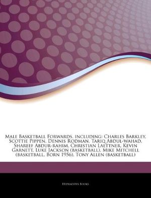 Cover Art for 9781243278111, Male Basketball Forwards, including: Charles Barkley, Scottie Pippen, Dennis Rodman, Tariq Abdul-wahad, Shareef Abdur-rahim, Christian Laettner, Kevin ... Born 1956), Tony Allen (basketball) by Hephaestus Books