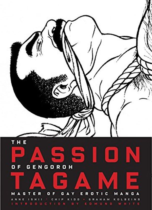 Cover Art for 9783959851299, The Passion of Gengoroh Tagame by Anne Ishii