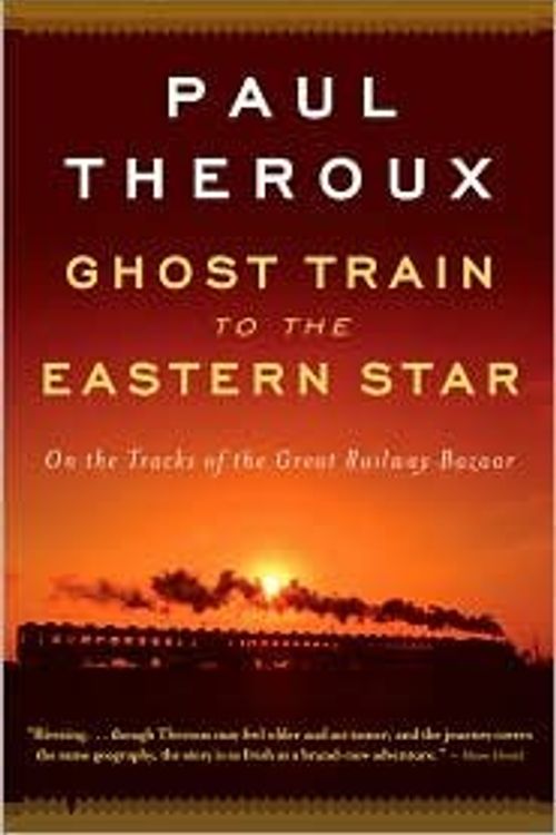Cover Art for B004MG3Q86, Ghost Train to the Eastern Star Reprint edition by Paul Theroux