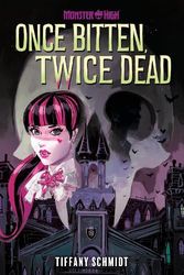 Cover Art for 9781419771040, Once Bitten, Twice Dead (a Monster High YA Novel) by Tiffany Schmidt