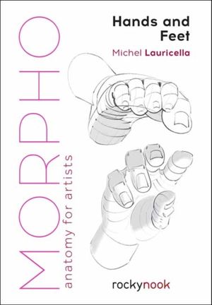 Cover Art for 9781681985398, Morpho: Hands and Feet: Anatomy for Artists by Michele Lauricella