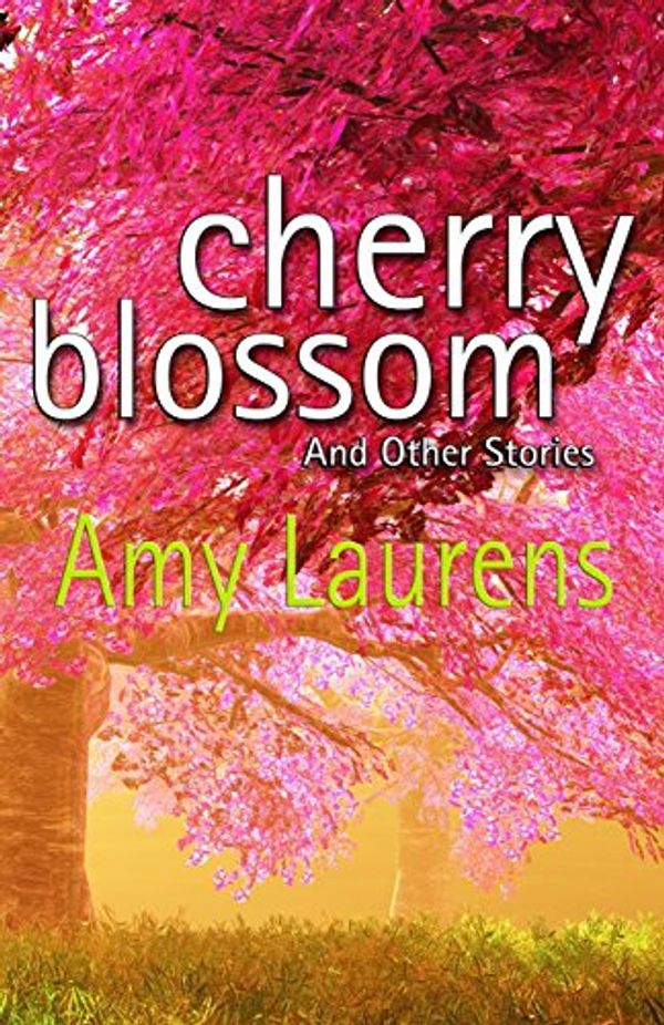 Cover Art for 9781497420663, Cherry Blossom and Other Stories by Amy Laurens