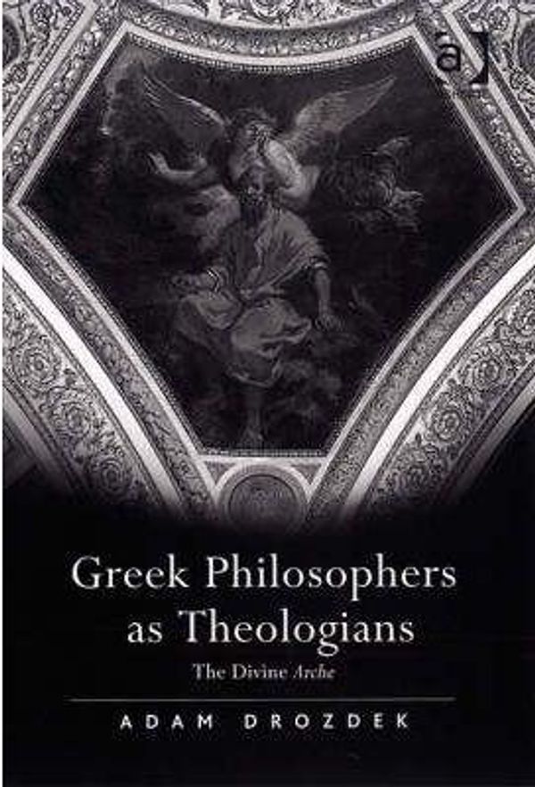 Cover Art for 9780754661894, Greek Philosophers as Theologians by Adam Drozdek