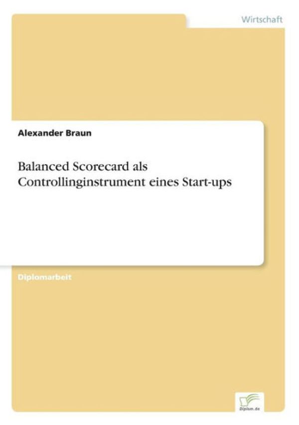 Cover Art for 9783838632391, Balanced Scorecard als Controllinginstrument eines Start-ups by Alexander Braun