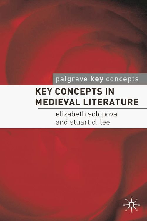 Cover Art for 9781403997234, Key Concepts in Medieval Literature by Elizabeth Solopova, Stuart Lee