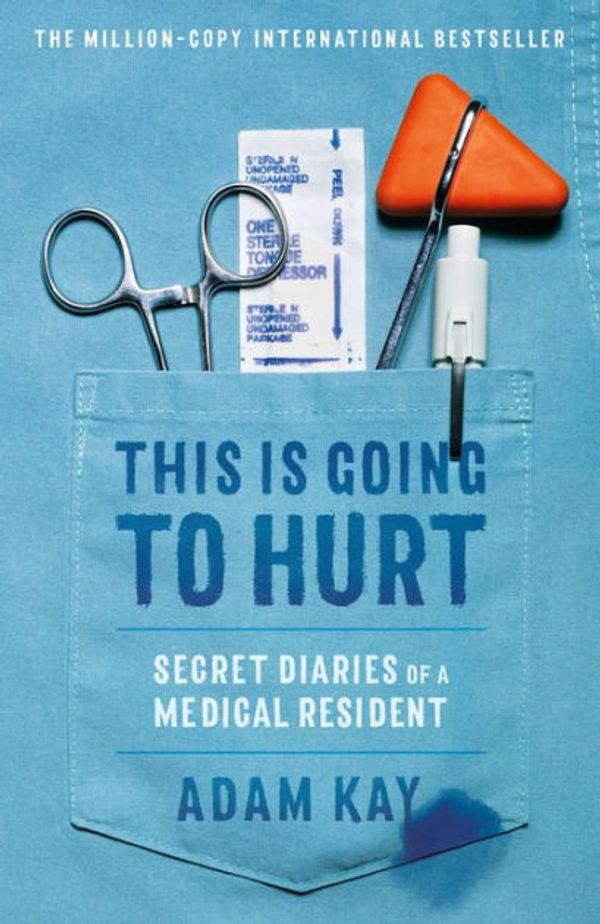 Cover Art for 9780316426732, This Is Going to Hurt: Secret Diaries of a Medical Resident by Adam Kay