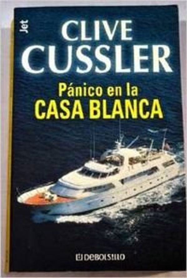 Cover Art for 9788484503941, Panico en la Casa Blanca by Clive Cussler