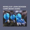 Cover Art for 9781155241937, Novels by John Dickson Carr (Study Guide): The Burning Court, the Judas Window, Death in Five Boxes, the Hollow Man, He Wouldn’t Kill Patience by Books Llc