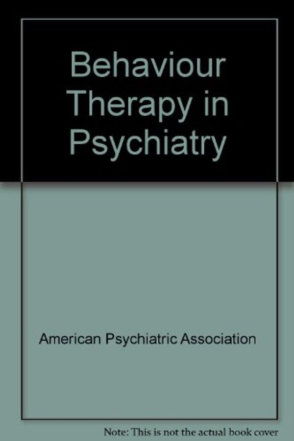 Cover Art for 9780876681398, Behaviour Therapy in Psychiatry by American Psychiatric Association