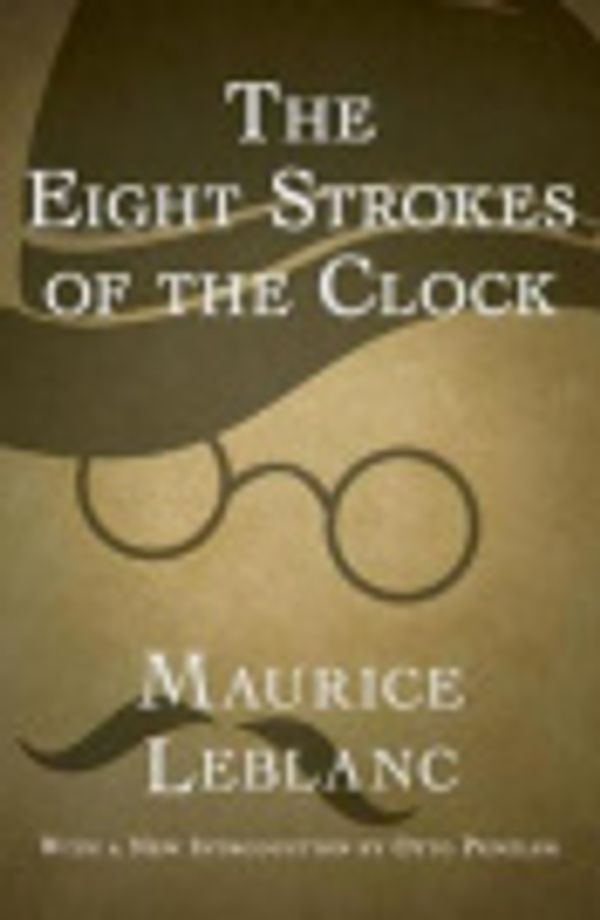 Cover Art for 9781497679788, The Eight Strokes of the Clock by Otto Penzler, Maurice LeBlanc