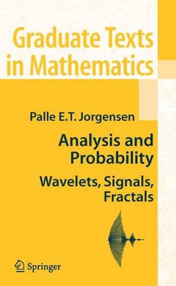 Cover Art for 9780387295190, Analysis and Probability: Wavelets, Signals, Fractals (Graduate Texts in Mathematics) by Palle E. t. Jorgensen